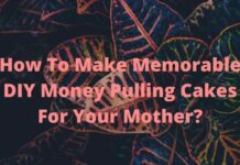 How To Make Memorable DIY Money Pulling Cakes For Your Mother? How To Make Memorable DIY Money Pulling Cakes For Your Mother?