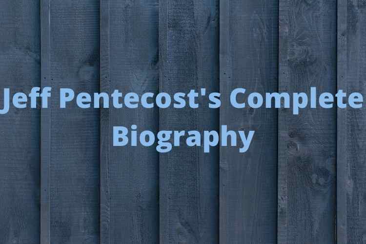 Jeff Pentecost's Complete Biography Jeff Pentecost's Complete Biography