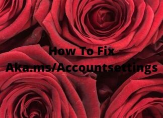 How To Fix Aka.ms/Accountsettings How To Fix Aka.msAccountsettings