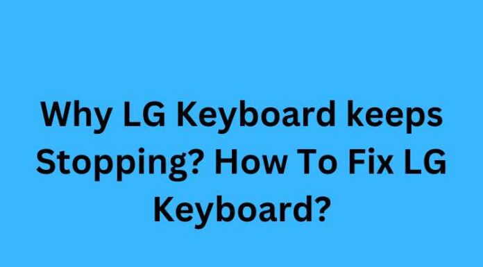 Why LG Keyboard keeps Stopping? How To Fix LG Keyboard? Why LG Keyboard