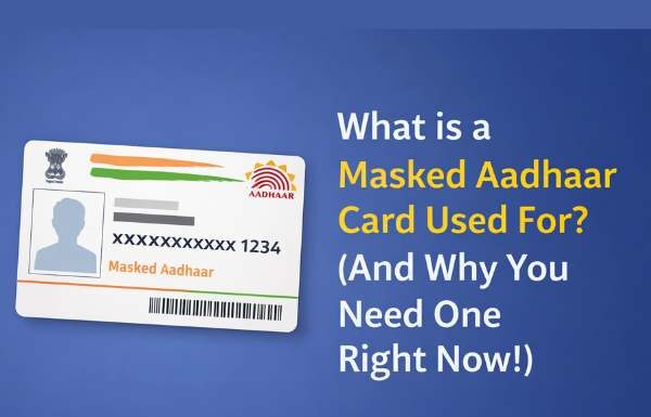 What is a Masked Aadhaar Card Used For? (And Why You Need One Right Now!) Masked Aadhaar card and its uses