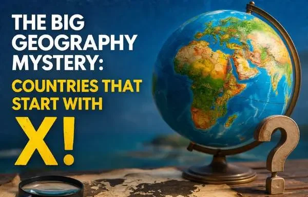 The Big Geography Mystery: Countries That Start With X! Countries That Start With X